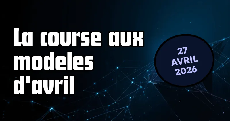 La course aux modeles d'avril 2026, vue depuis ma salle des machines